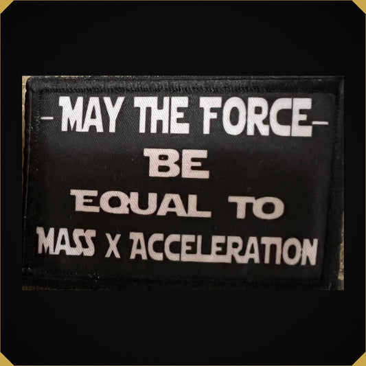 May the Force Be Equal to Mass Times Acceleration Morale Patch