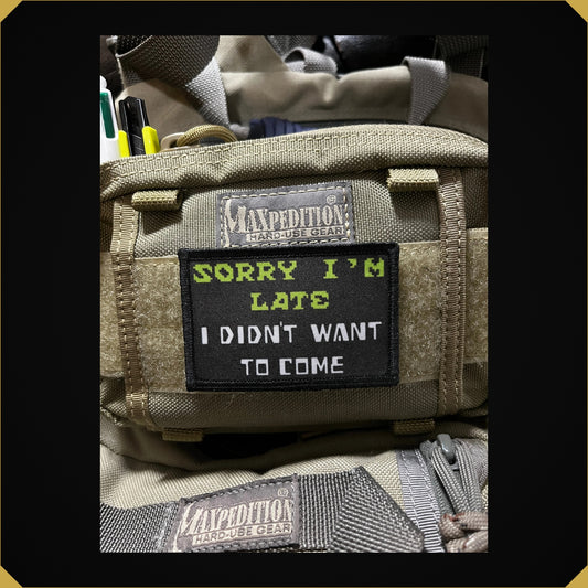 Sorry I'm Late I Didn't Want to Come Morale Patch