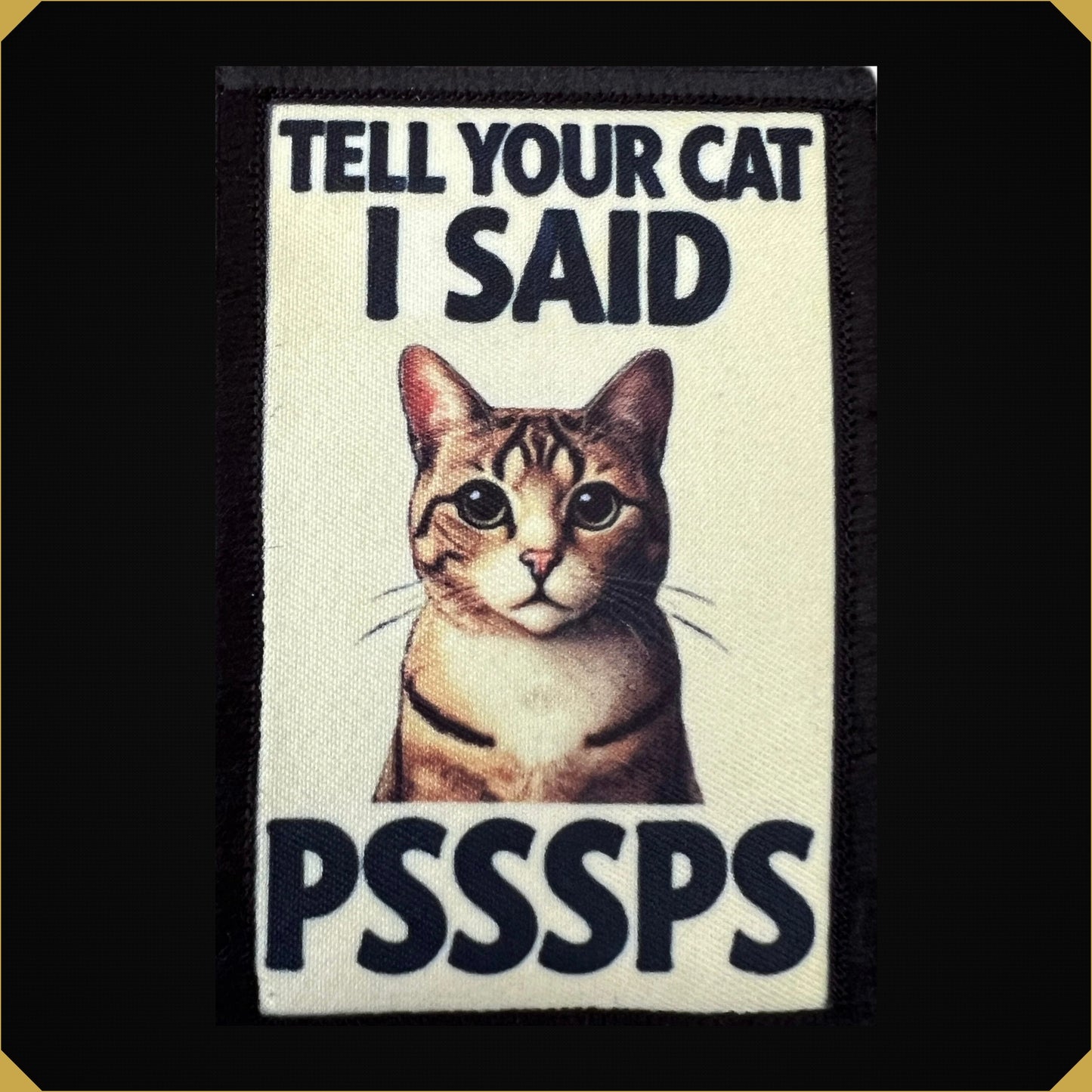 Tell Your Cat I Said PsssPs Morale Patch
