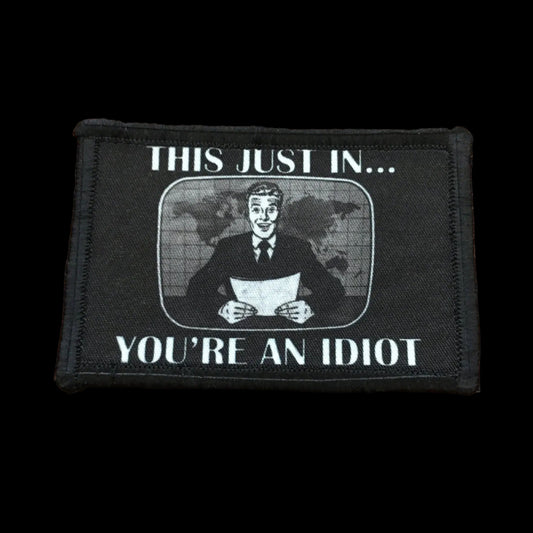This Just In You're An Idiot Morale Patch