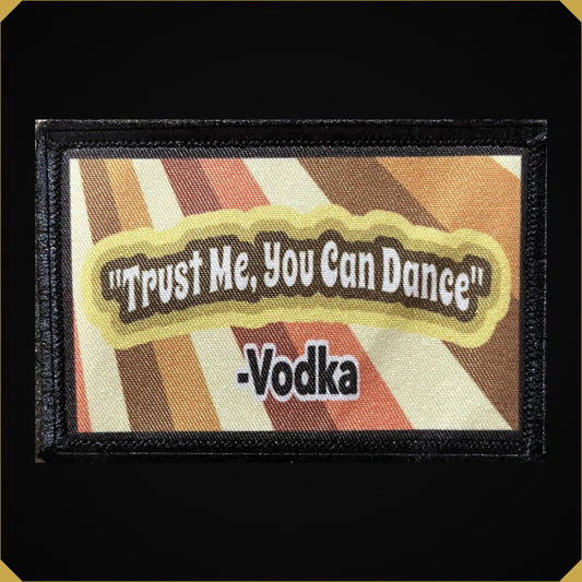 Trust Me, You Can Dance -Vodka Morale Patch