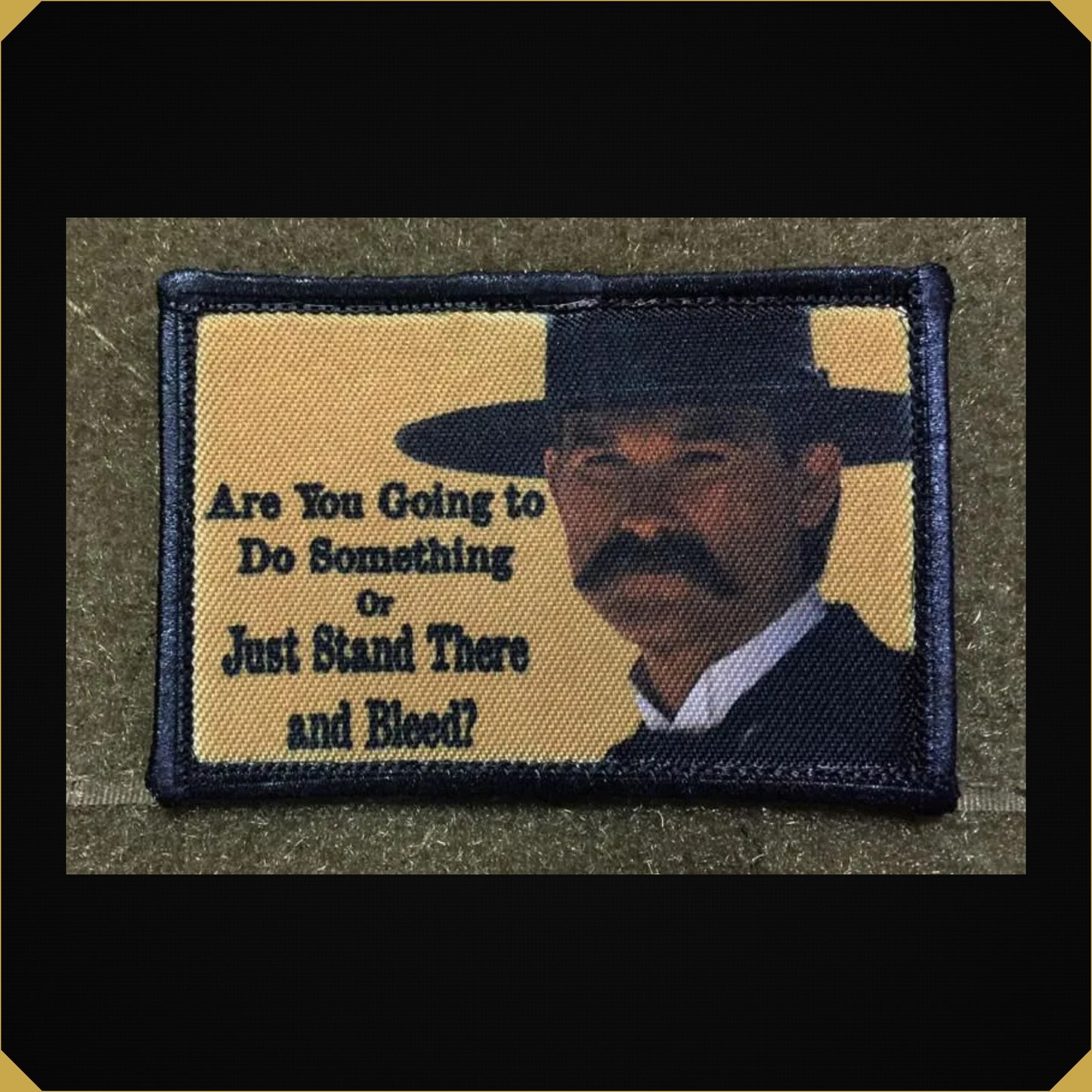 Wyatt Earp 'Are you going to do something or just stand there and bleed' Tombstone Movie Morale Patch