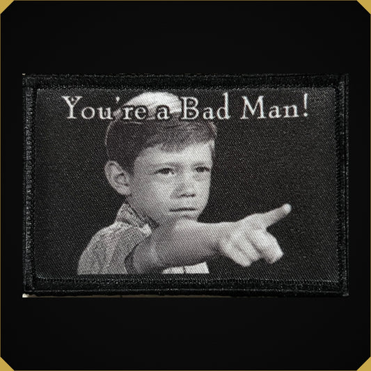 You're a Bad Man! Morale Patch 2x3"