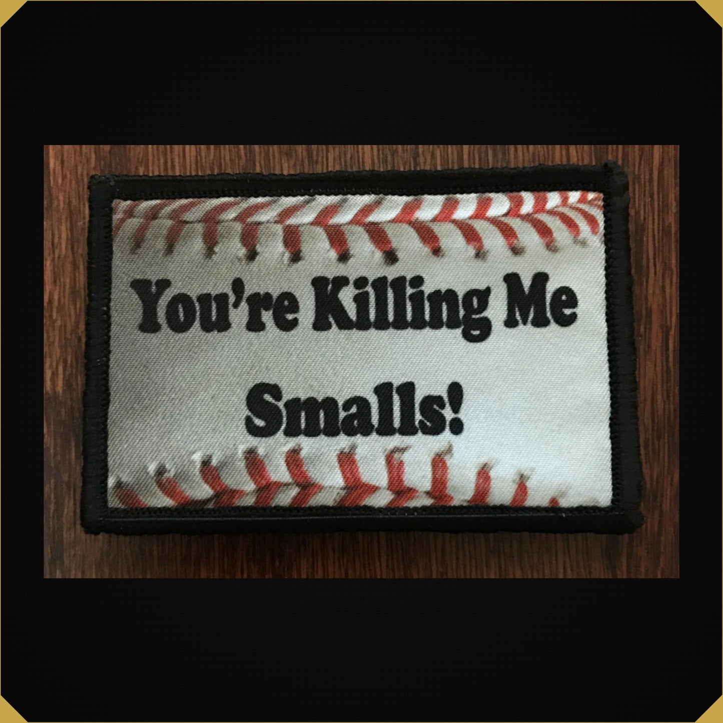 You're Killing Me Smalls Sandlot inspired Morale Patch