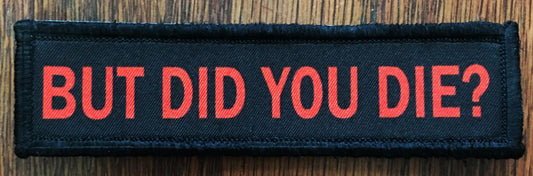 1x4 But Did You Die? Morale Patch Morale Patches Redheaded T Shirts 