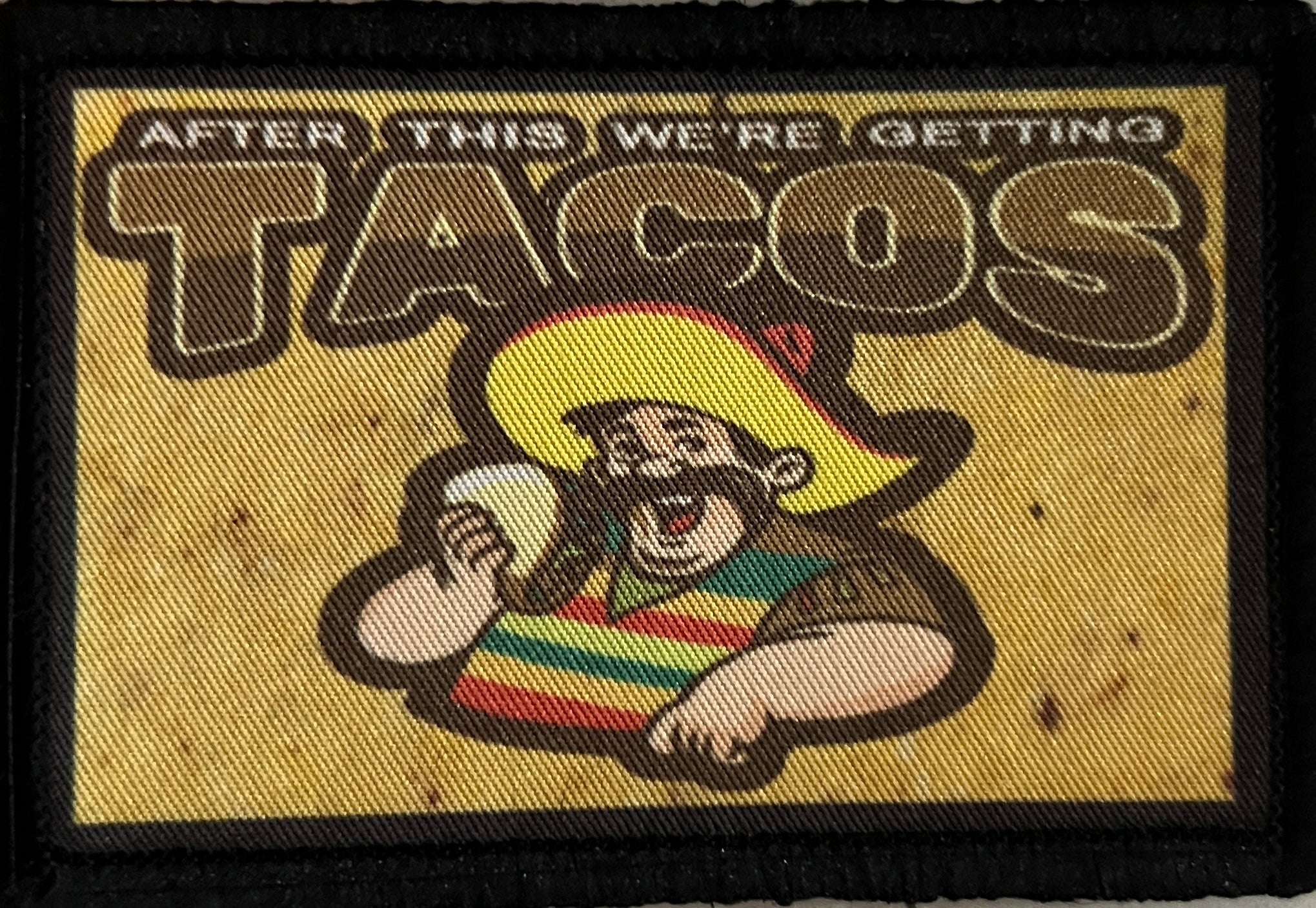 After This we're getting tacos velcro morale patch