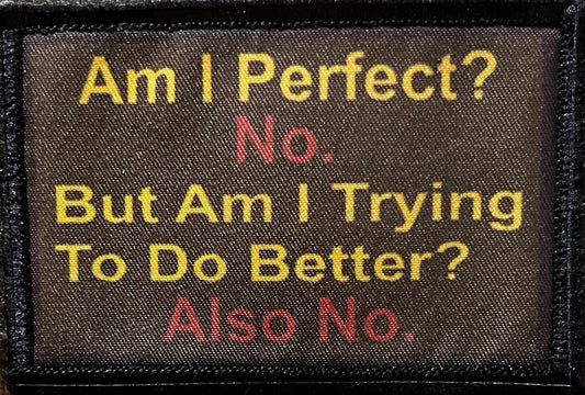 Am I Perfect? No. Am I Trying? No. Morale Patch Morale Patches Redheaded T Shirts 