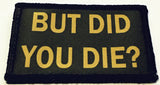 But Did You Die? Morale Patch Morale Patches Redheaded T Shirts 