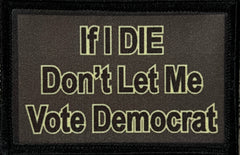 Don't Let Me Vote Democrat Morale Patch Morale Patches Redheaded T Shirts 
