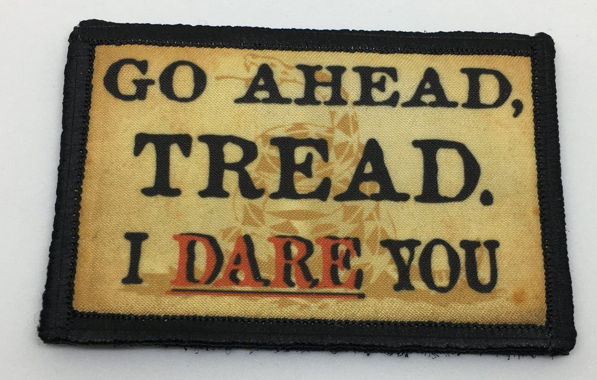 Go Ahead, Tread. I Dare You Morale Patch Morale Patches Redheaded T Shirts 