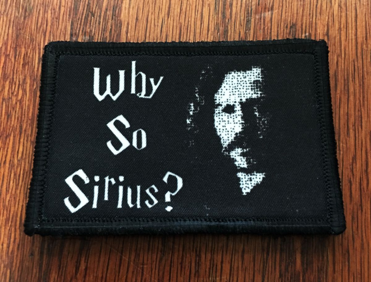 Harry Potter Why So Sirius Custom Velcro Morale Patch