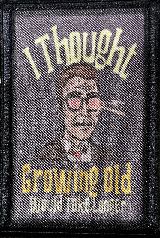 I Thought Growing Old Would Take Longer Morale Patch Morale Patches Redheaded T Shirts 