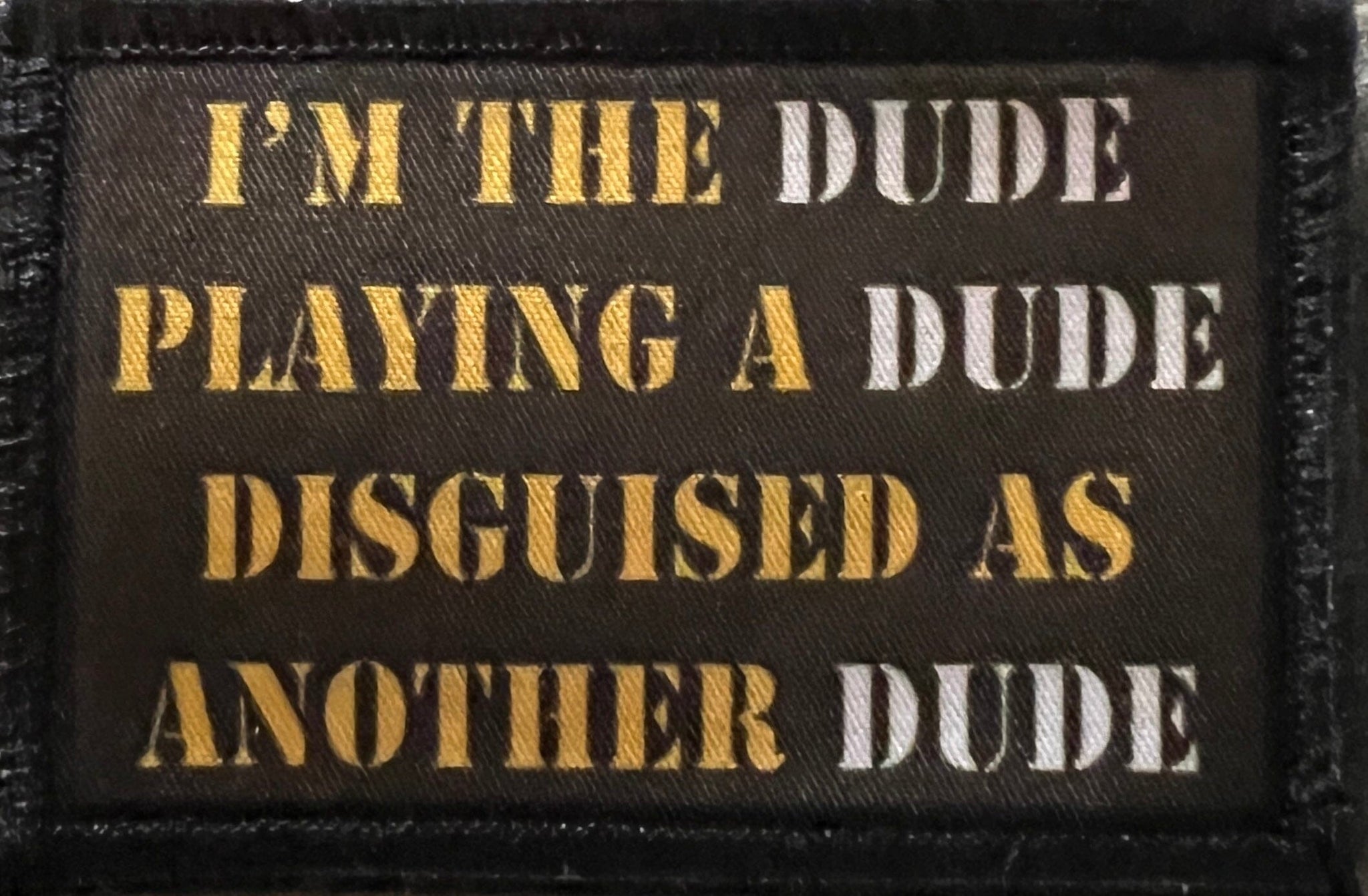 I'm The Dude Playing a Dude Tropic Thunder Morale Patch