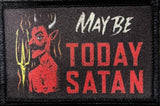 Maybe Today Satan Velcro Morale Patch Morale Patches Redheaded T Shirts 