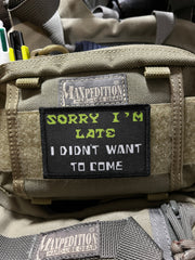 Sorry I'm Late I Didn't Want to Come Morale Patch Morale Patches Redheaded T Shirts 
