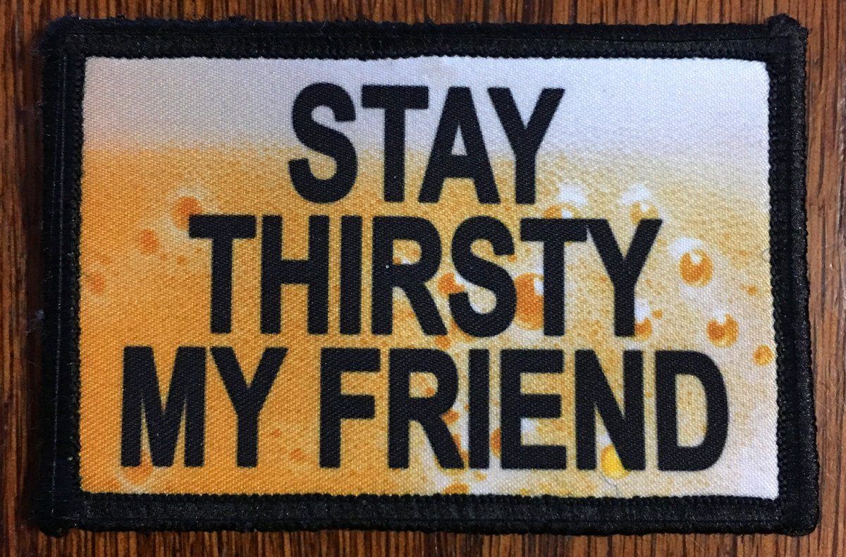 Stay Thirsty My Friend Morale Patch Morale Patches Redheaded T Shirts 