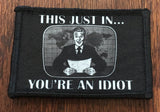 This Just In You're An Idiot Morale Patch Morale Patches Redheaded T Shirts 