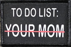 To Do List: Your Mom Funny Morale Patch Morale Patches Redheaded T Shirts 