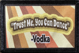Trust Me, You Can Dance -Vodka Morale Patch Morale Patches Redheaded T Shirts 