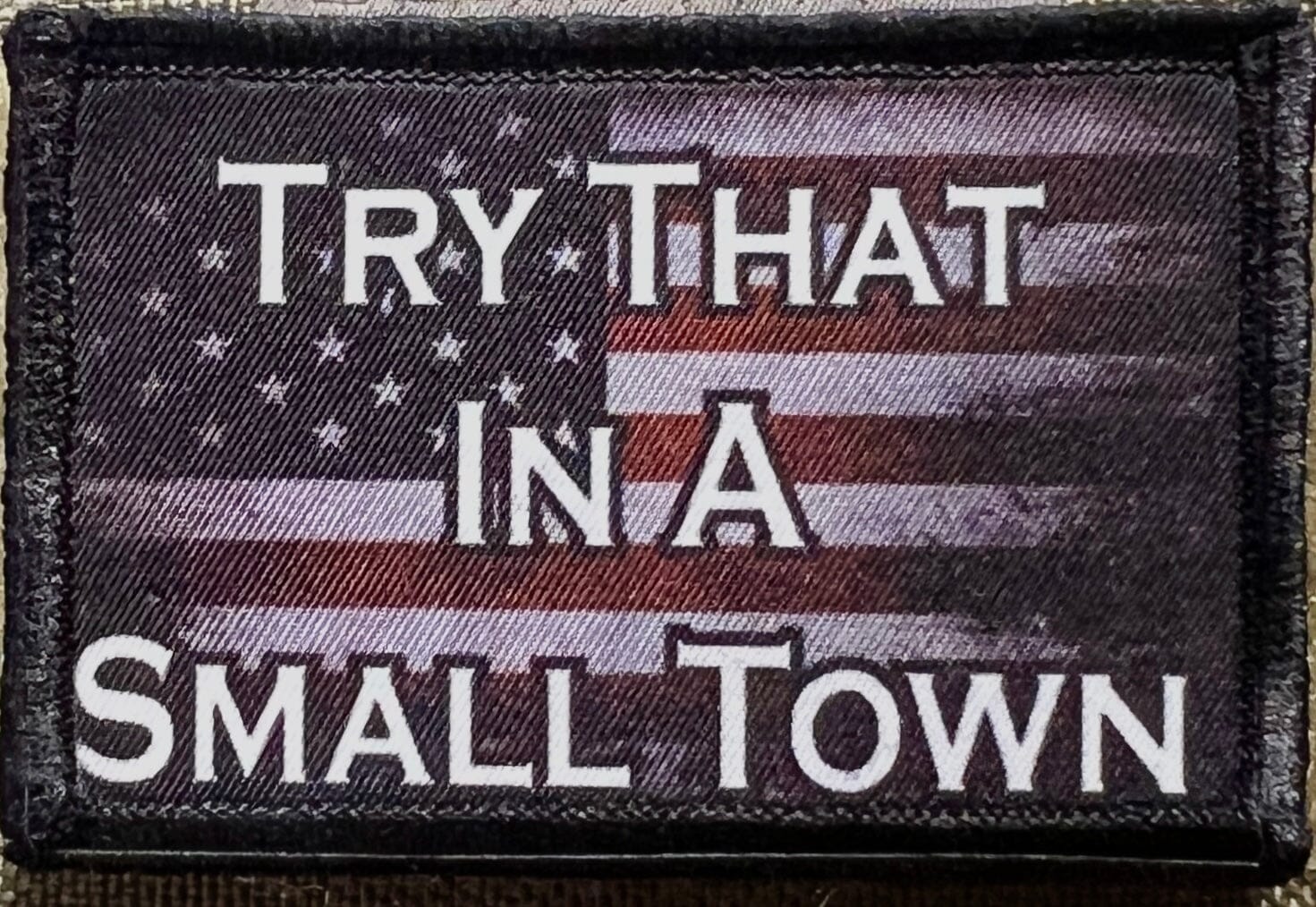 Try That in a small town Velcro Morale patch Jason Aldean