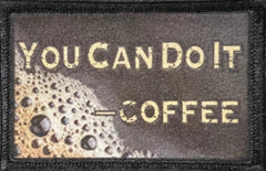 You Can Do It -Coffee Morale Patch Morale Patches Redheaded T Shirts 