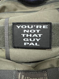 You're Not That Guy Pal Morale Patch Morale Patches Redheaded T Shirts 